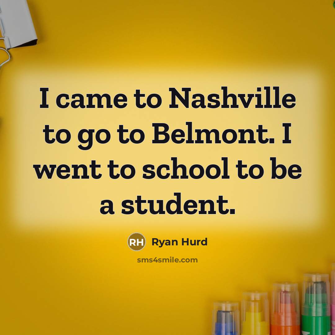 “I came to Nashville to go to Belmont. I went…” quote by Ryan Hurd