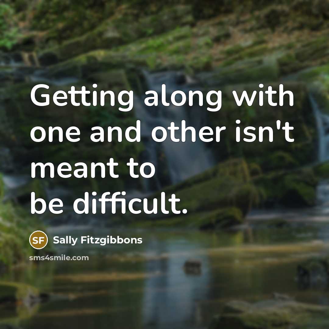 “Getting along with one and other isn't meant to be…” quote by Sally Fitzgibbons