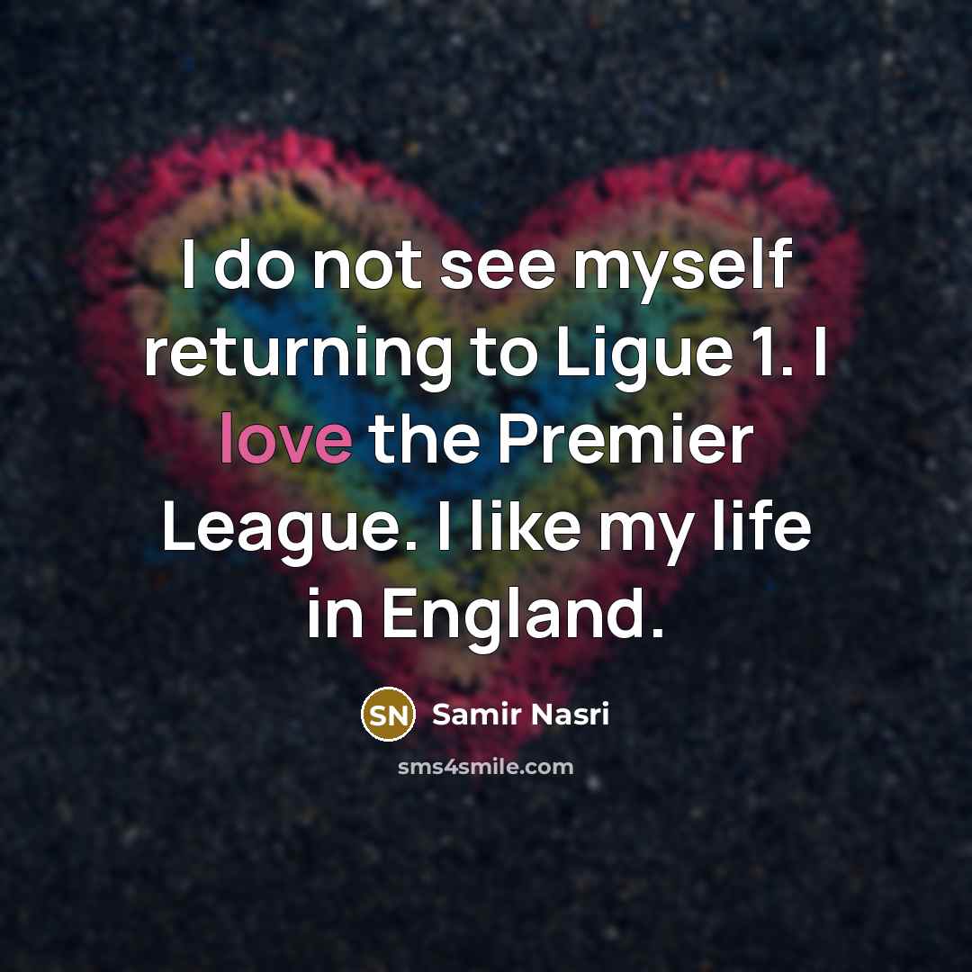 “I do not see myself returning to Ligue 1. I…” quote by Samir Nasri