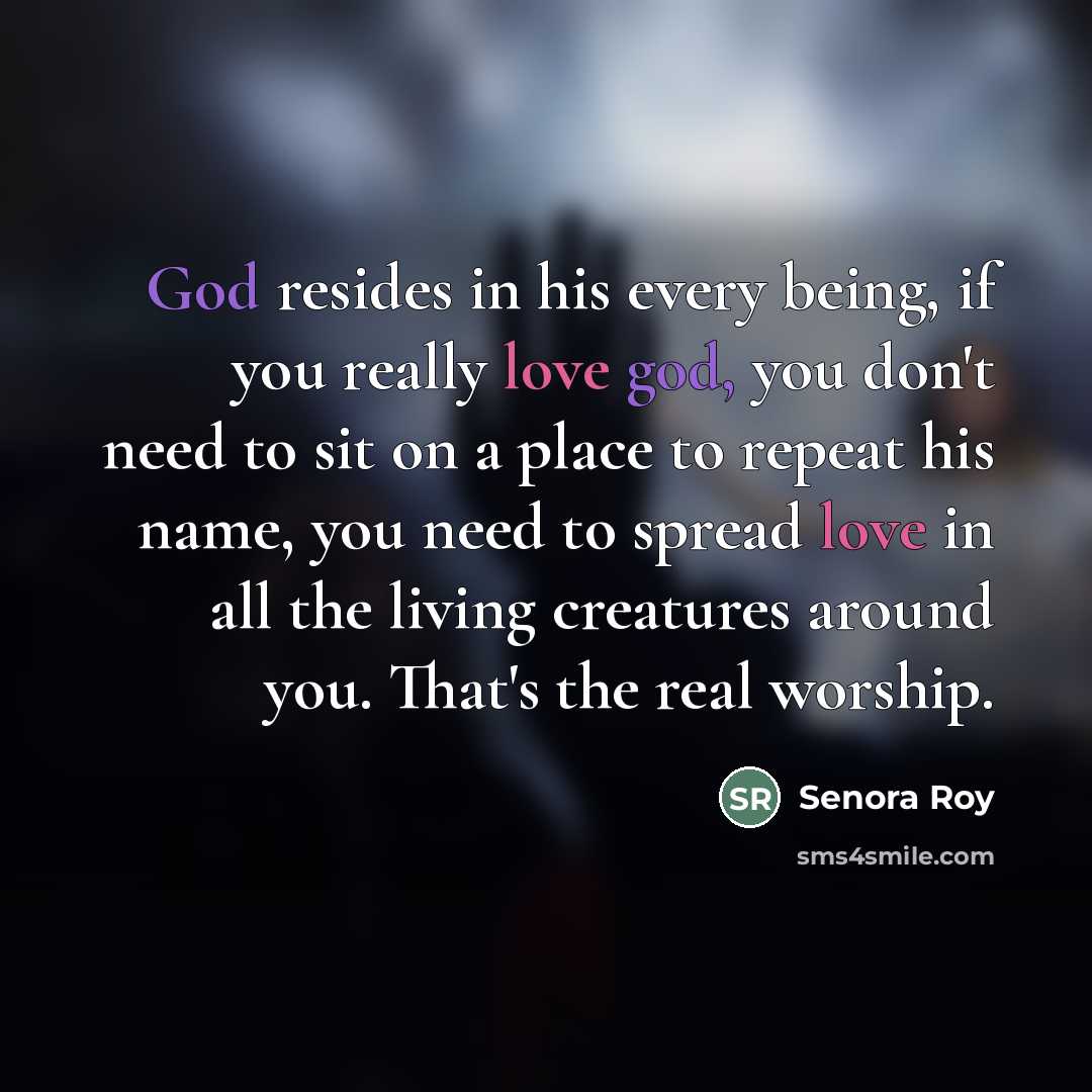 “God resides in his every being, if you really love…” quote by Senora Roy