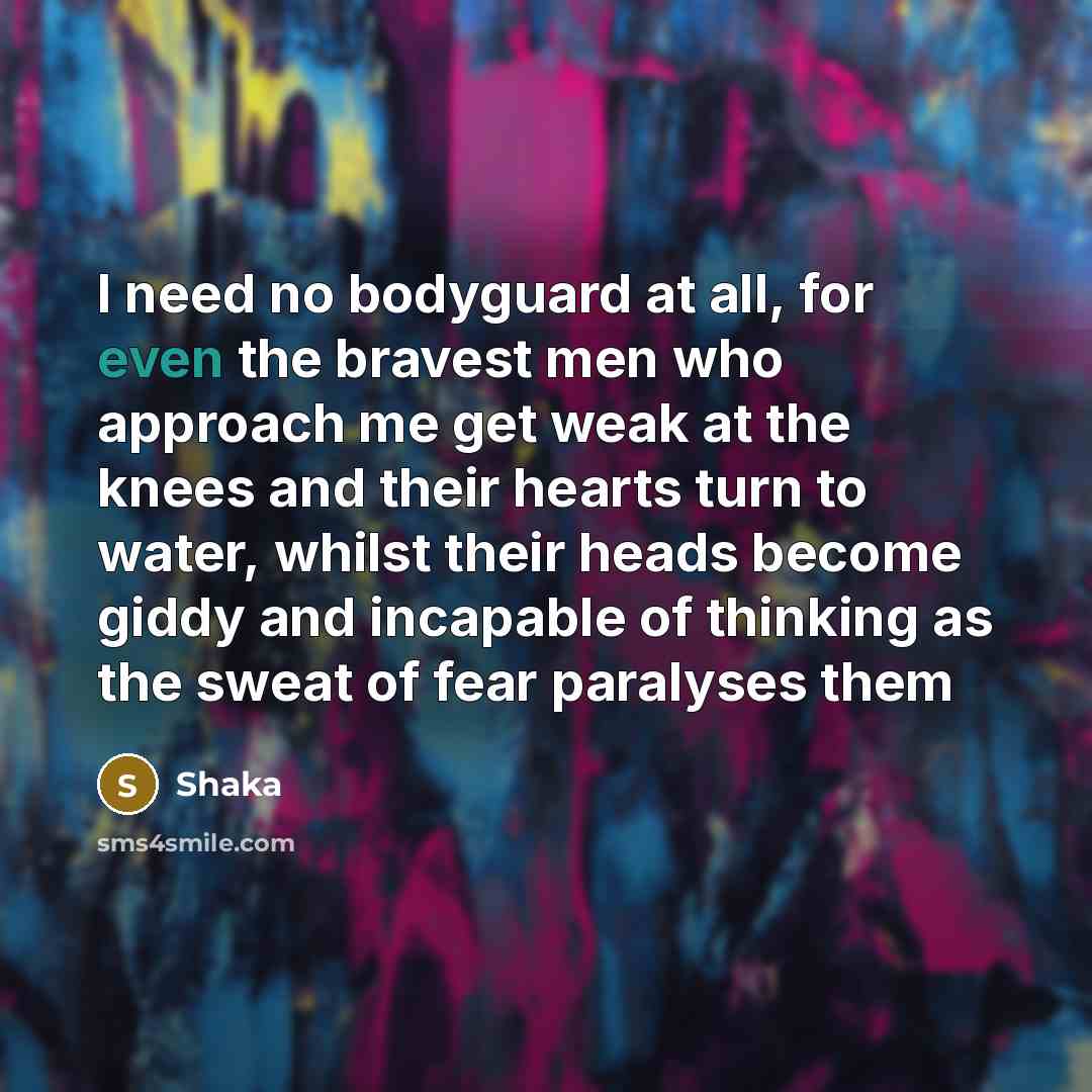 “I need no bodyguard at all, for even the bravest…” quote by Shaka