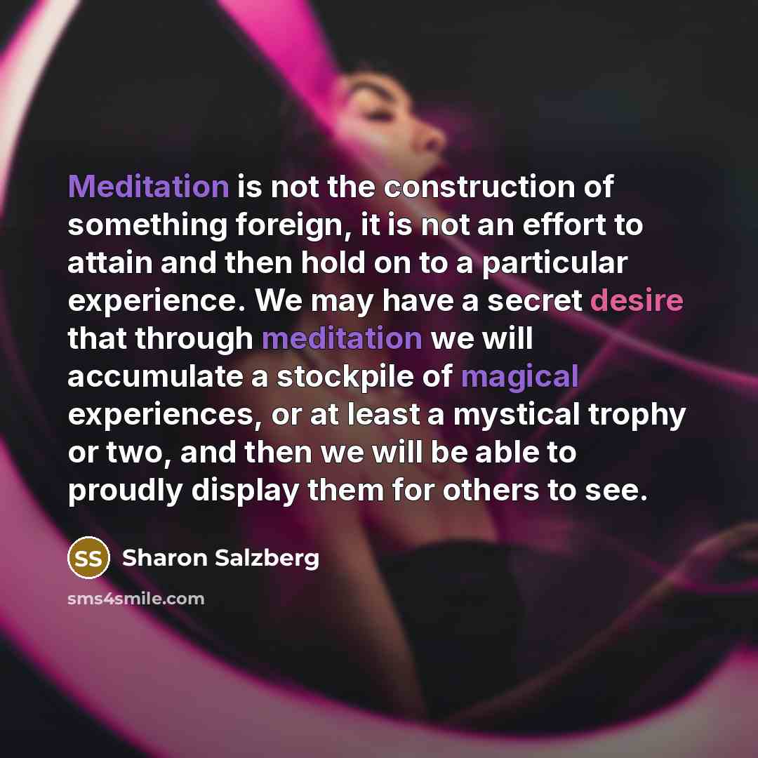 “Meditation is not the construction of something foreign, it is…” quote by Sharon Salzberg