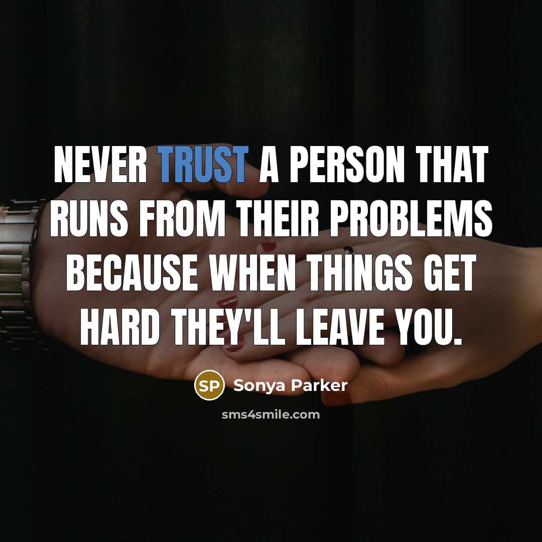 “Never trust a person that runs from their problems because…” quote by Sonya Parker