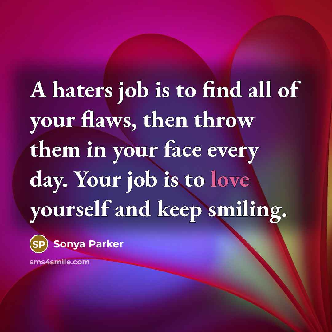 “A haters job is to find all of your flaws,…” quote by Sonya Parker