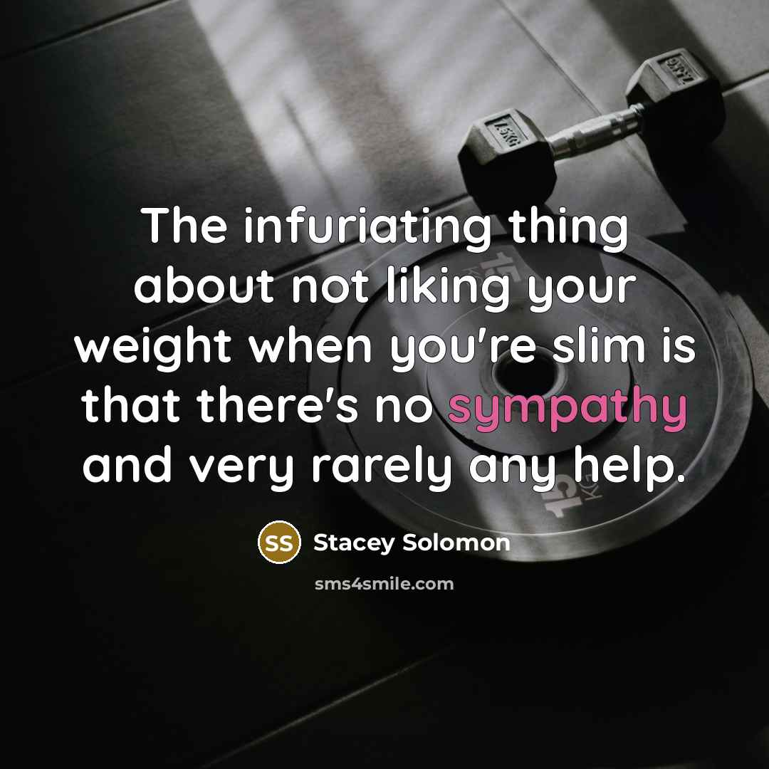 “The infuriating thing about not liking your weight when you're…” quote by Stacey Solomon