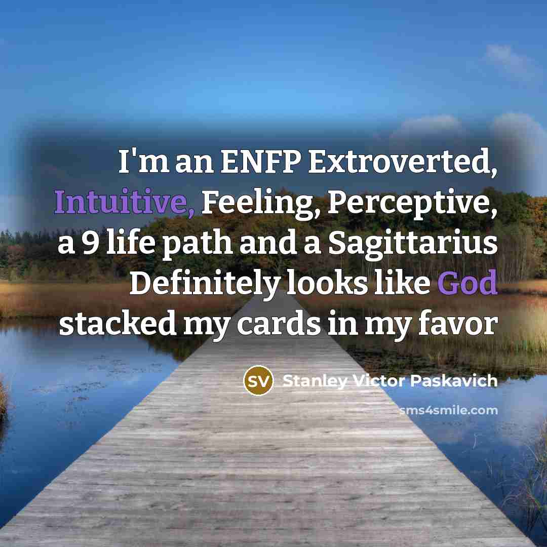 “I'm an ENFP Extroverted, Intuitive, Feeling, Perceptive, a 9 life…” quote by Stanley Victor Paskavich