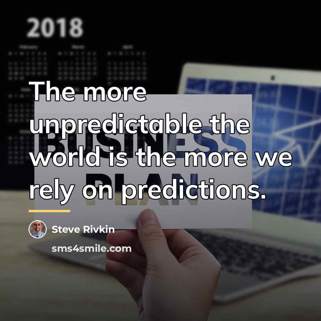 “The more unpredictable the world is the more we rely…” quote by Steve Rivkin