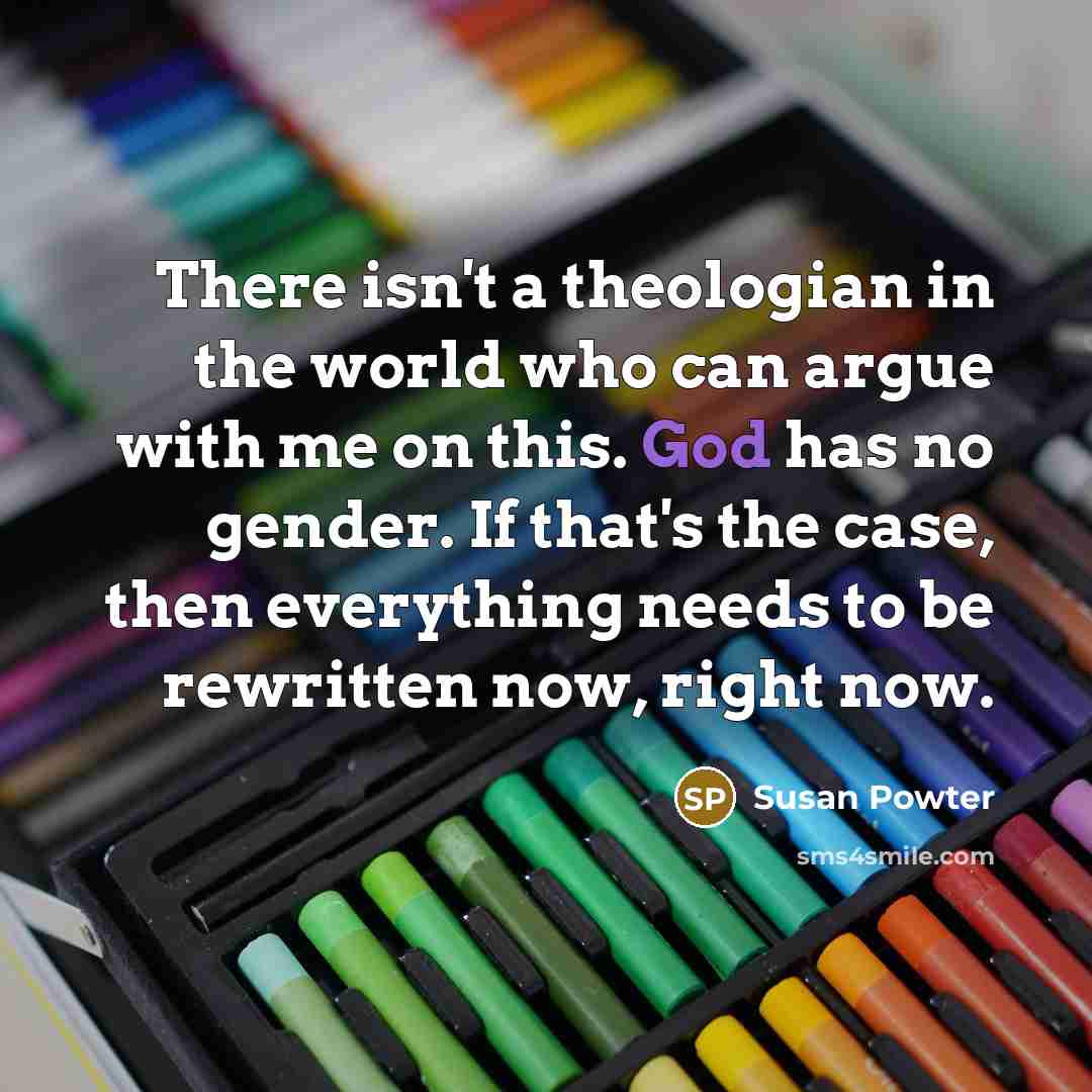 “There isn't a theologian in the world who can argue…” quote by Susan Powter