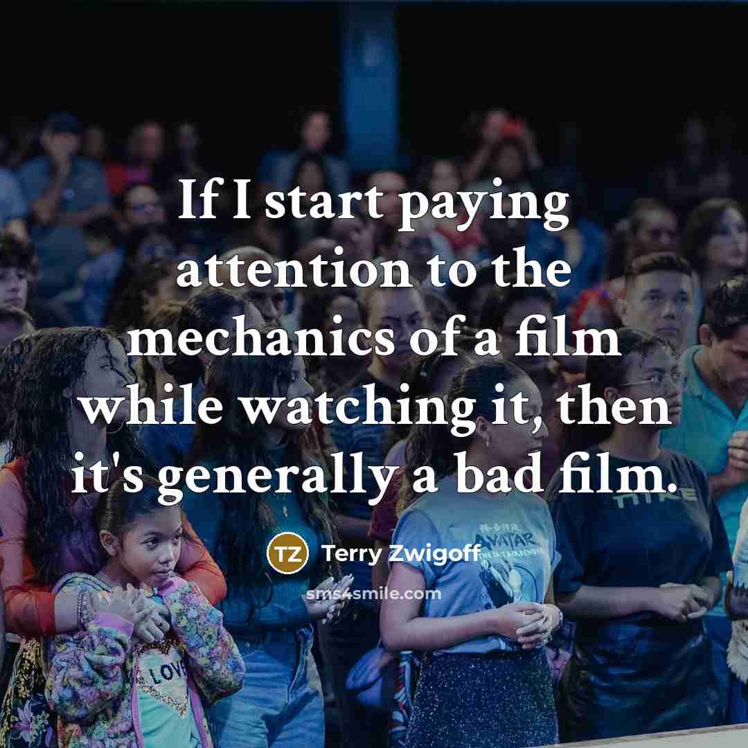 “If I start paying attention to the mechanics of a…” quote by Terry Zwigoff