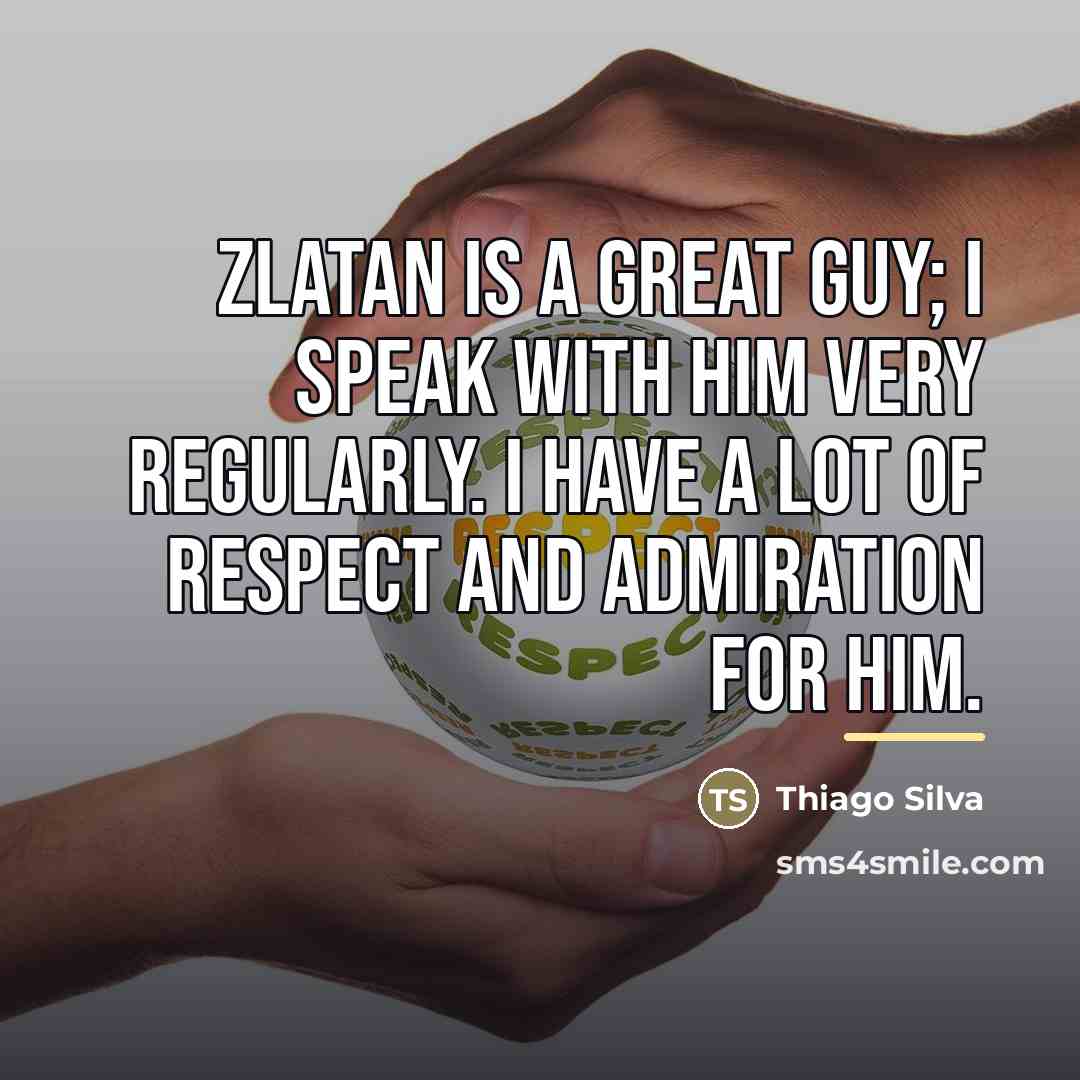 “Zlatan is a great guy; I speak with him very…” quote by Thiago Silva