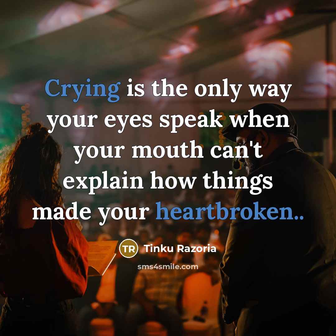 “Crying is the only way your eyes speak when your mouth can't explain how things made your heartbroken..” quote by Tinku Razoria