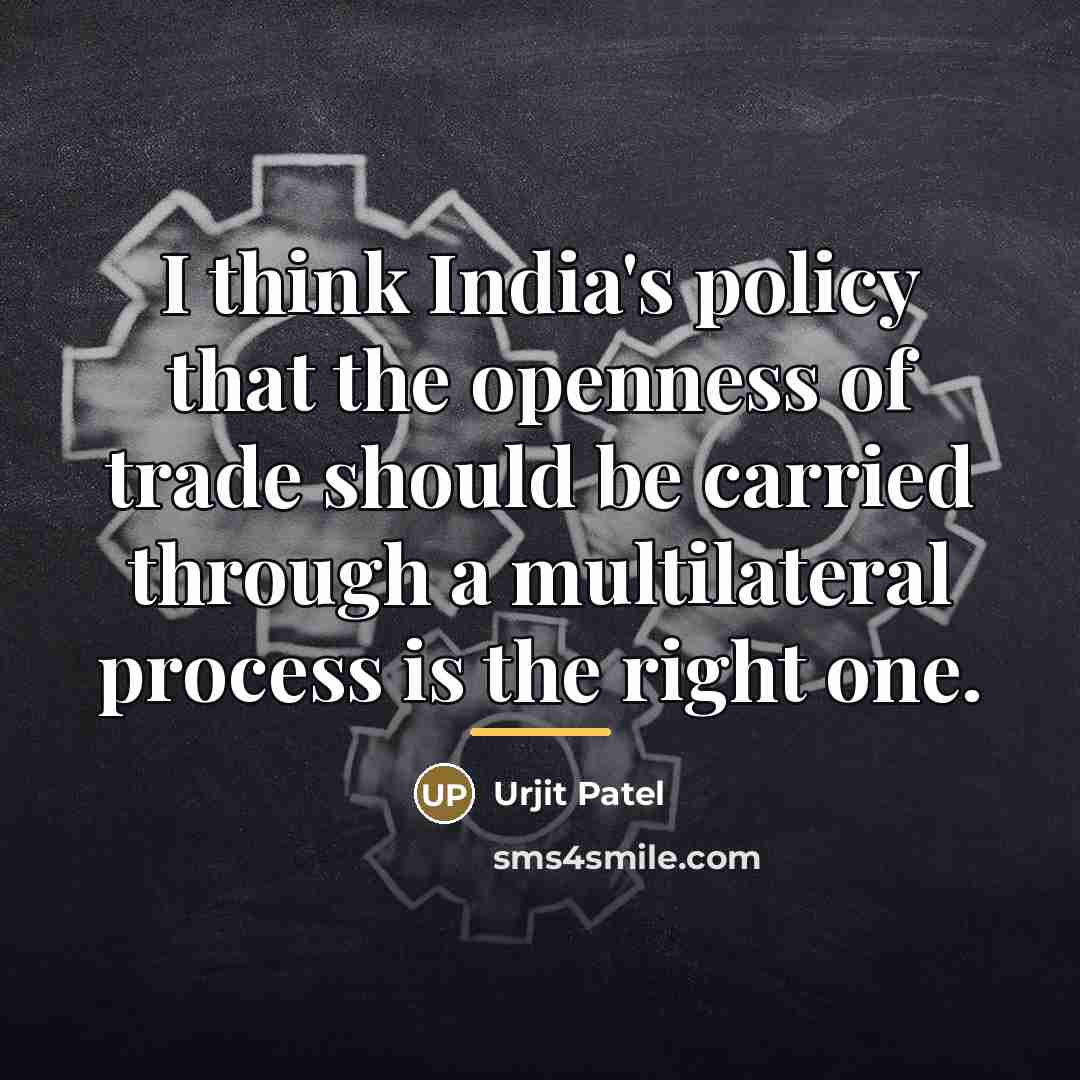 “I think India's policy that the openness of trade should…” quote by Urjit Patel