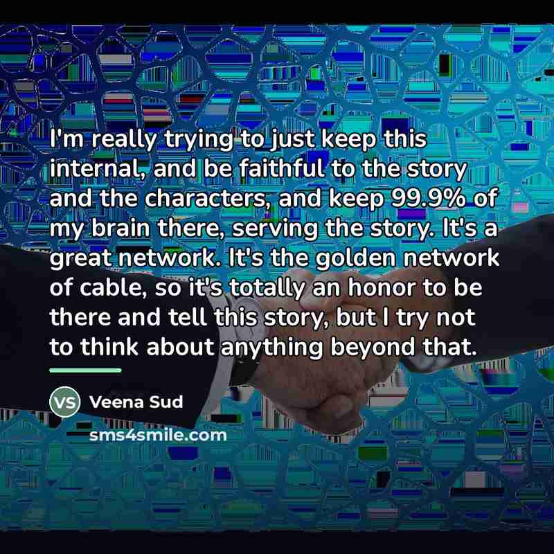 “I'm really trying to just keep this internal, and be…” quote by Veena Sud