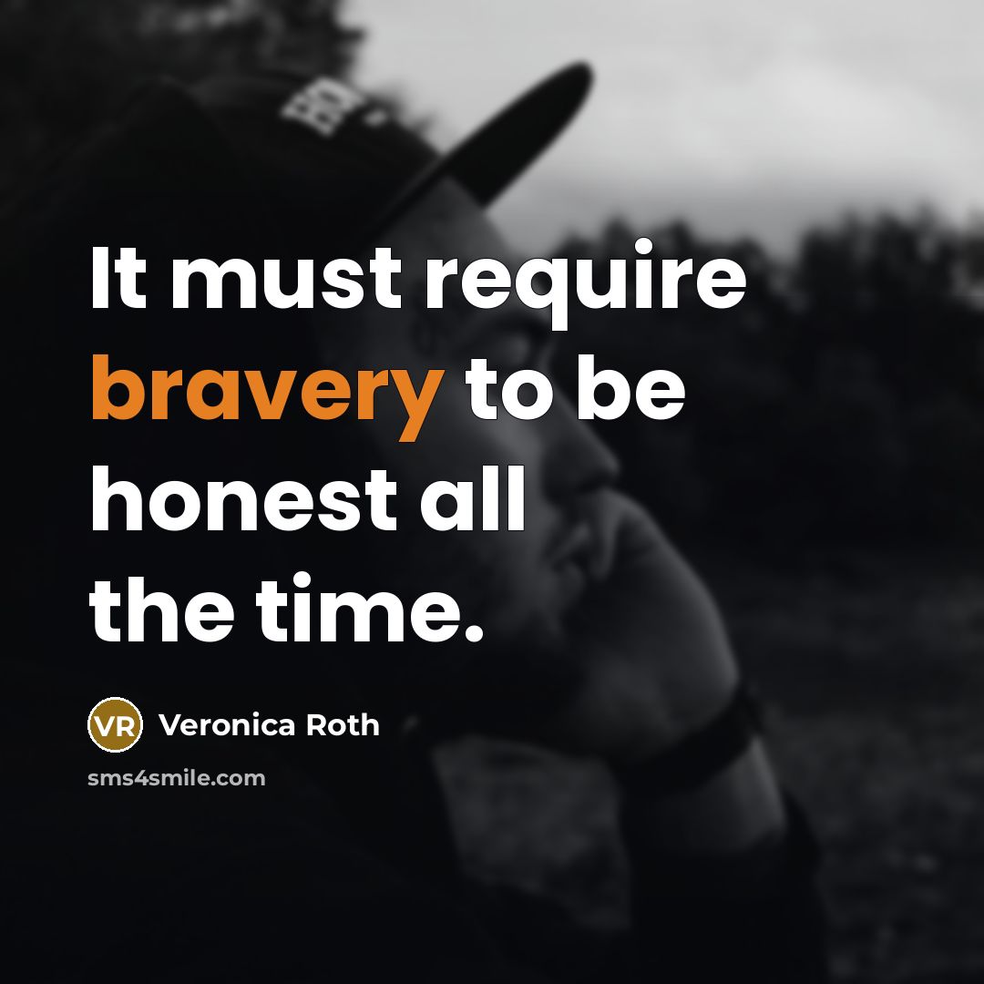 “It must require bravery to be honest all the time.…” quote by Veronica Roth