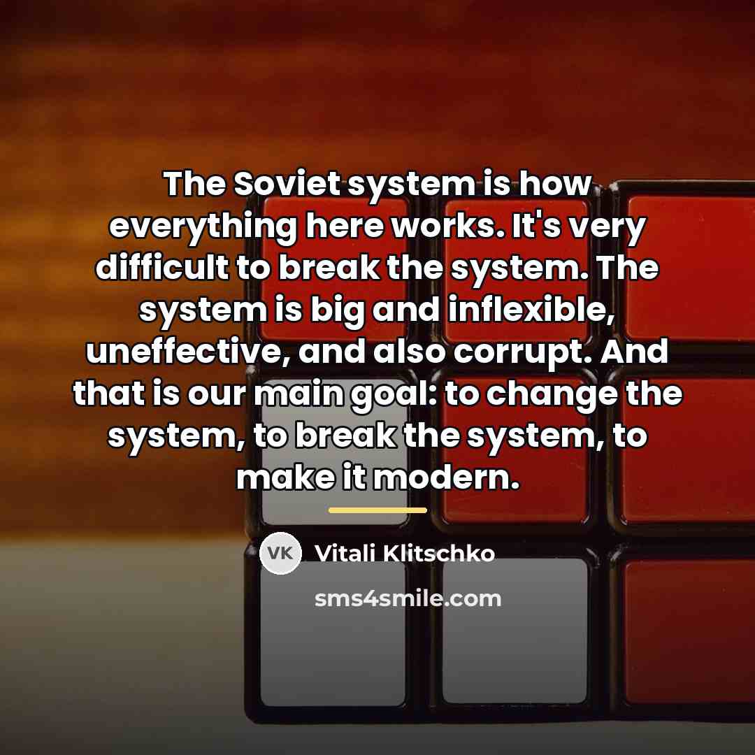 “The Soviet system is how everything here works. It's very…” quote by Vitali Klitschko