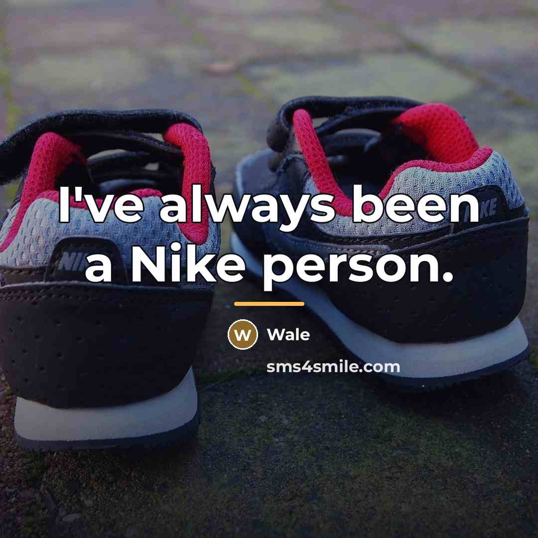 “I've always been a Nike person.…” quote by Wale