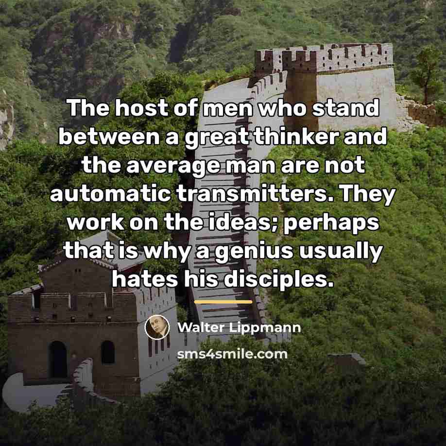 “The host of men who stand between a great thinker…” quote by Walter Lippmann