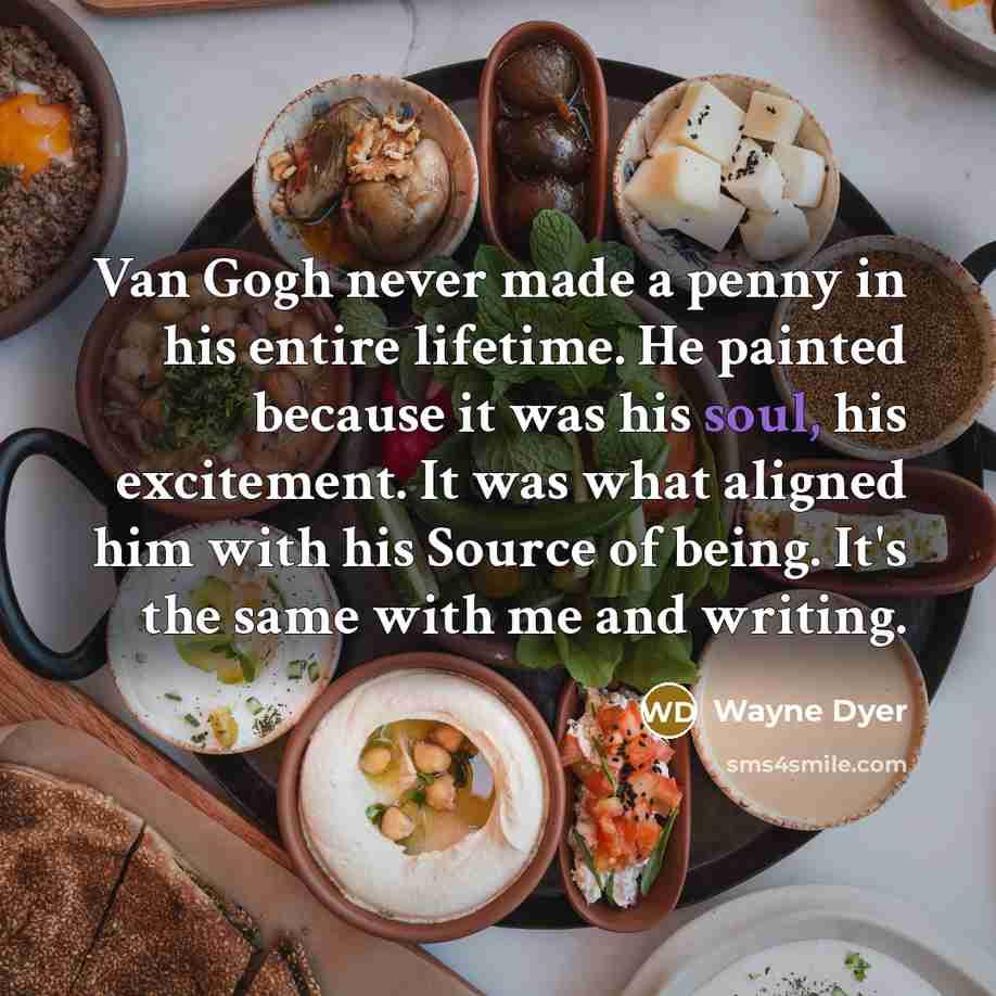 “Van Gogh never made a penny in his entire lifetime.…” quote by Wayne Dyer