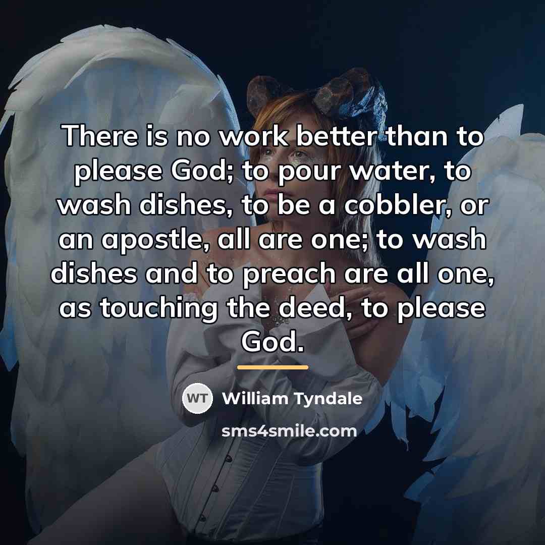 “There is no work better than to please God; to…” quote by William Tyndale