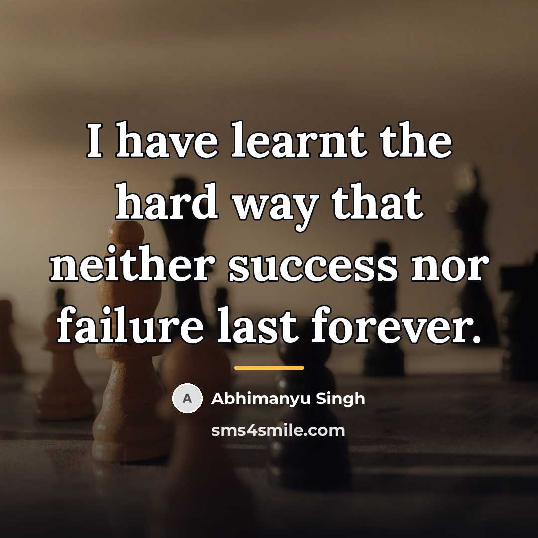 “I have learnt the hard way that neither success nor…” quote by Abhimanyu Singh