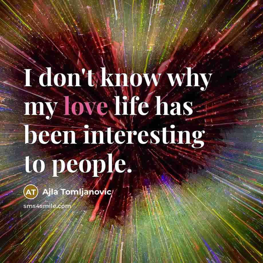 “I don't know why my love life has been interesting…” quote by Ajla Tomljanovic