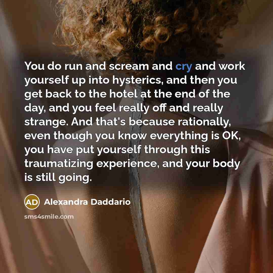 “You do run and scream and cry and work yourself…” quote by Alexandra Daddario