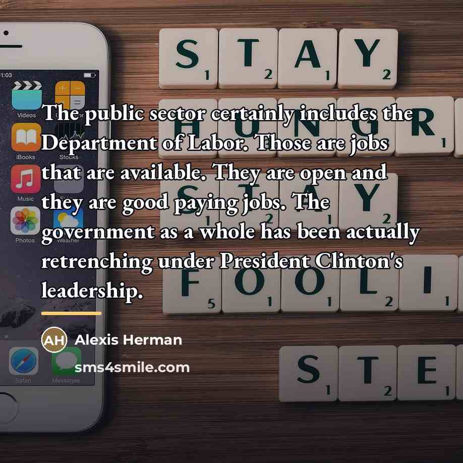 “The public sector certainly includes the Department of Labor. Those…” quote by Alexis Herman