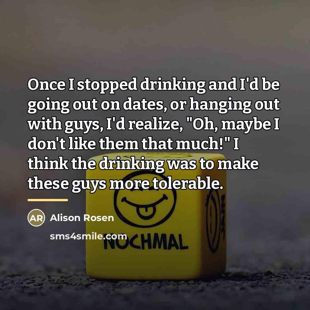 “Once I stopped drinking and I'd be going out on…” quote by Alison Rosen