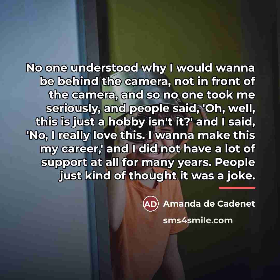 “No one understood why I would wanna be behind the…” quote by Amanda de Cadenet