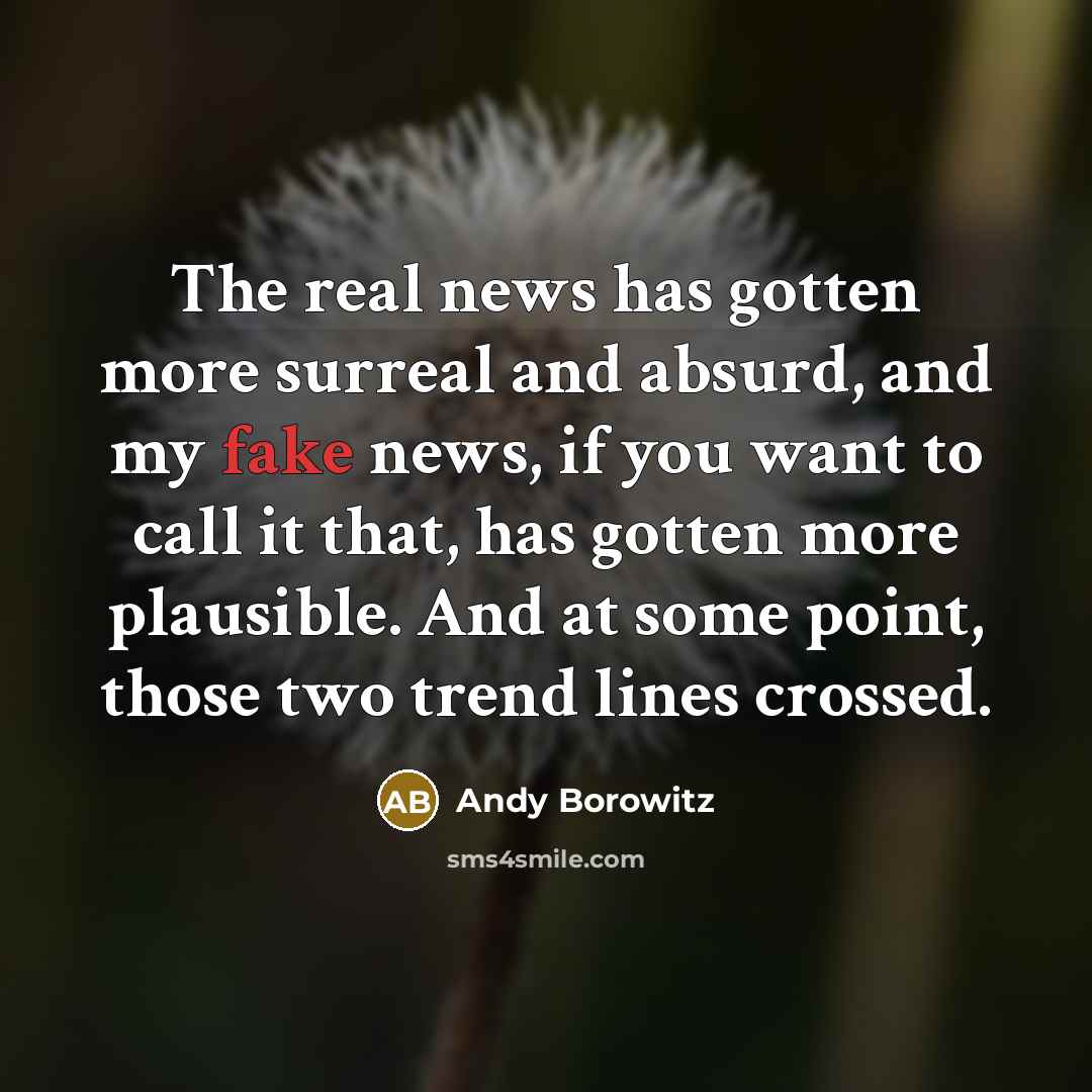 “The real news has gotten more surreal and absurd, and…” quote by Andy Borowitz