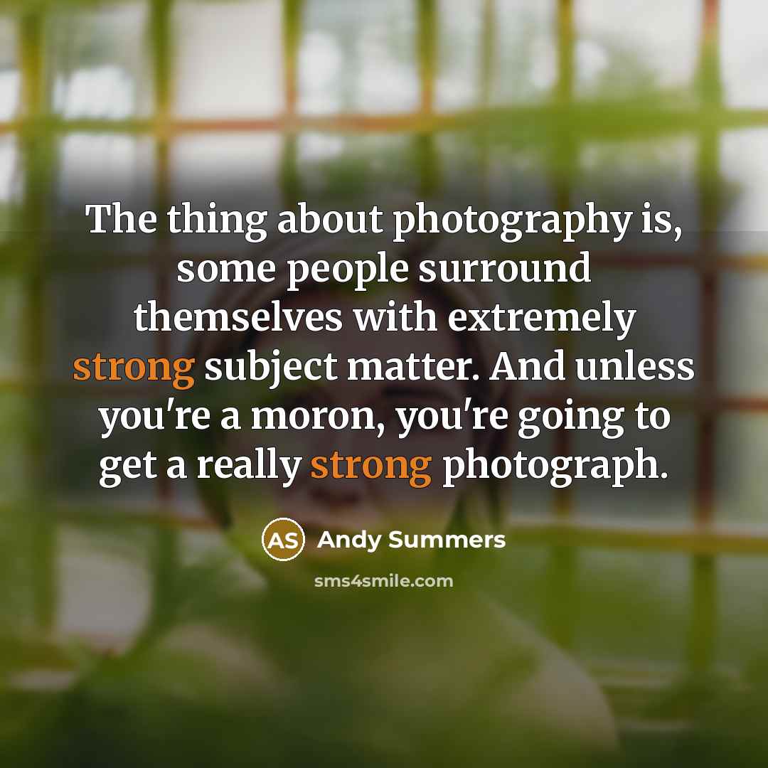 “The thing about photography is, some people surround themselves with…” quote by Andy Summers
