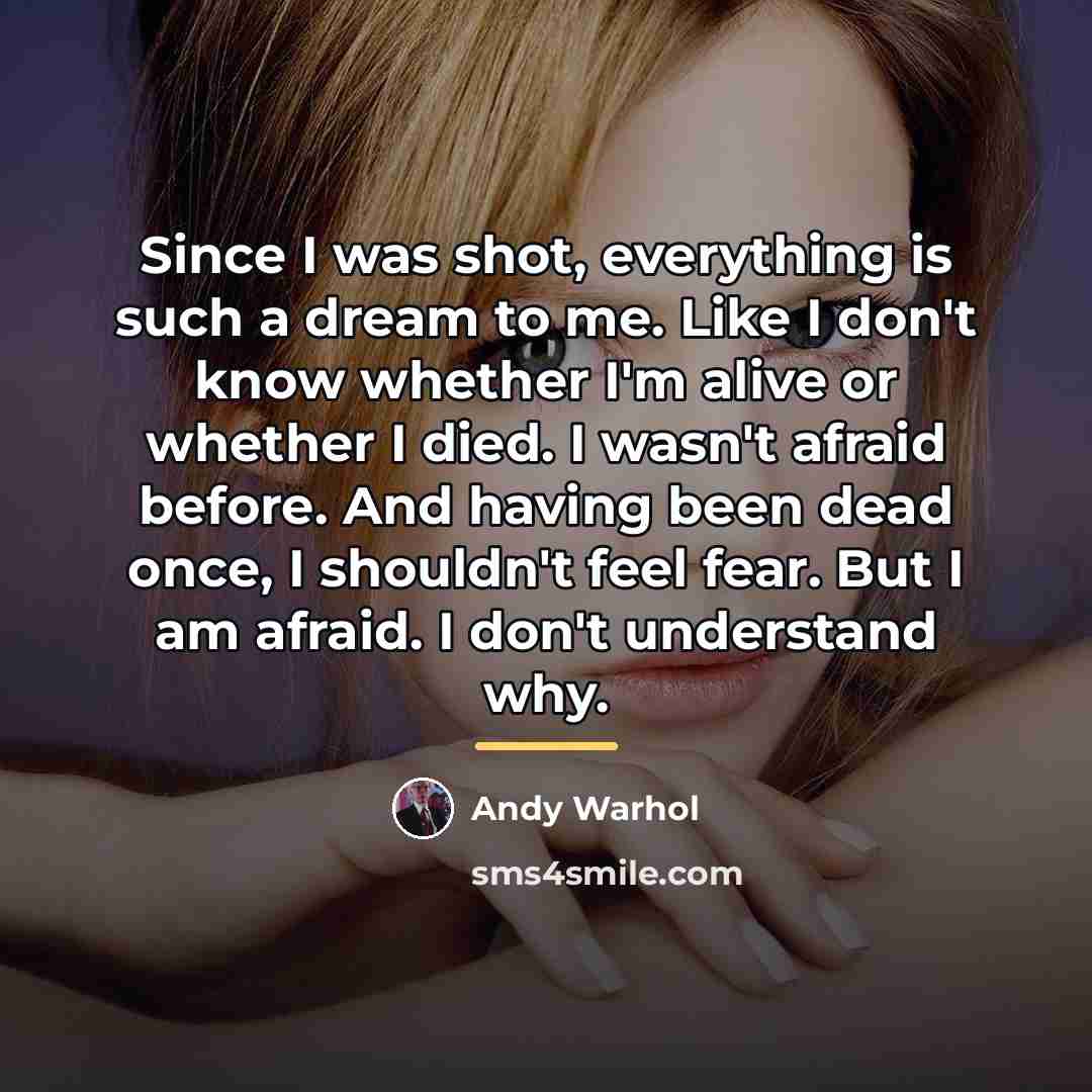 “Since I was shot, everything is such a dream to…” quote by Andy Warhol