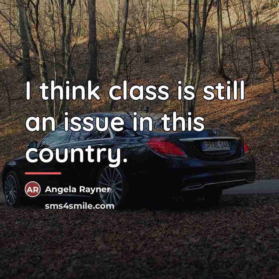 “I think class is still an issue in this country.…” quote by Angela Rayner