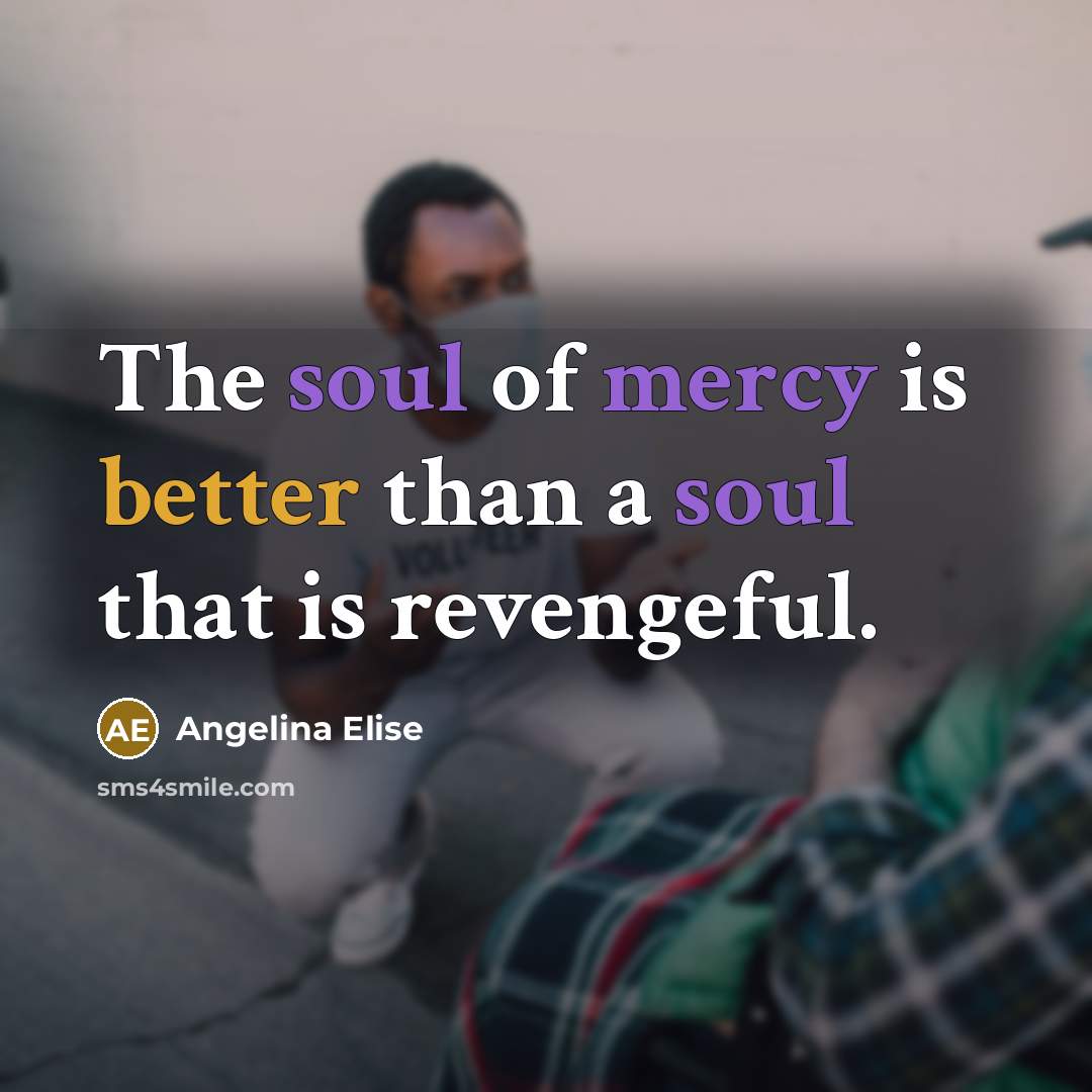“The soul of mercy is better than a soul that…” quote by Angelina Elise