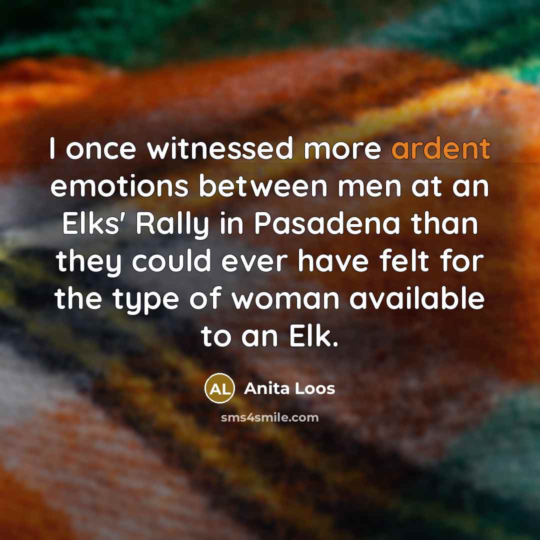 “I once witnessed more ardent emotions between men at an…” quote by Anita Loos