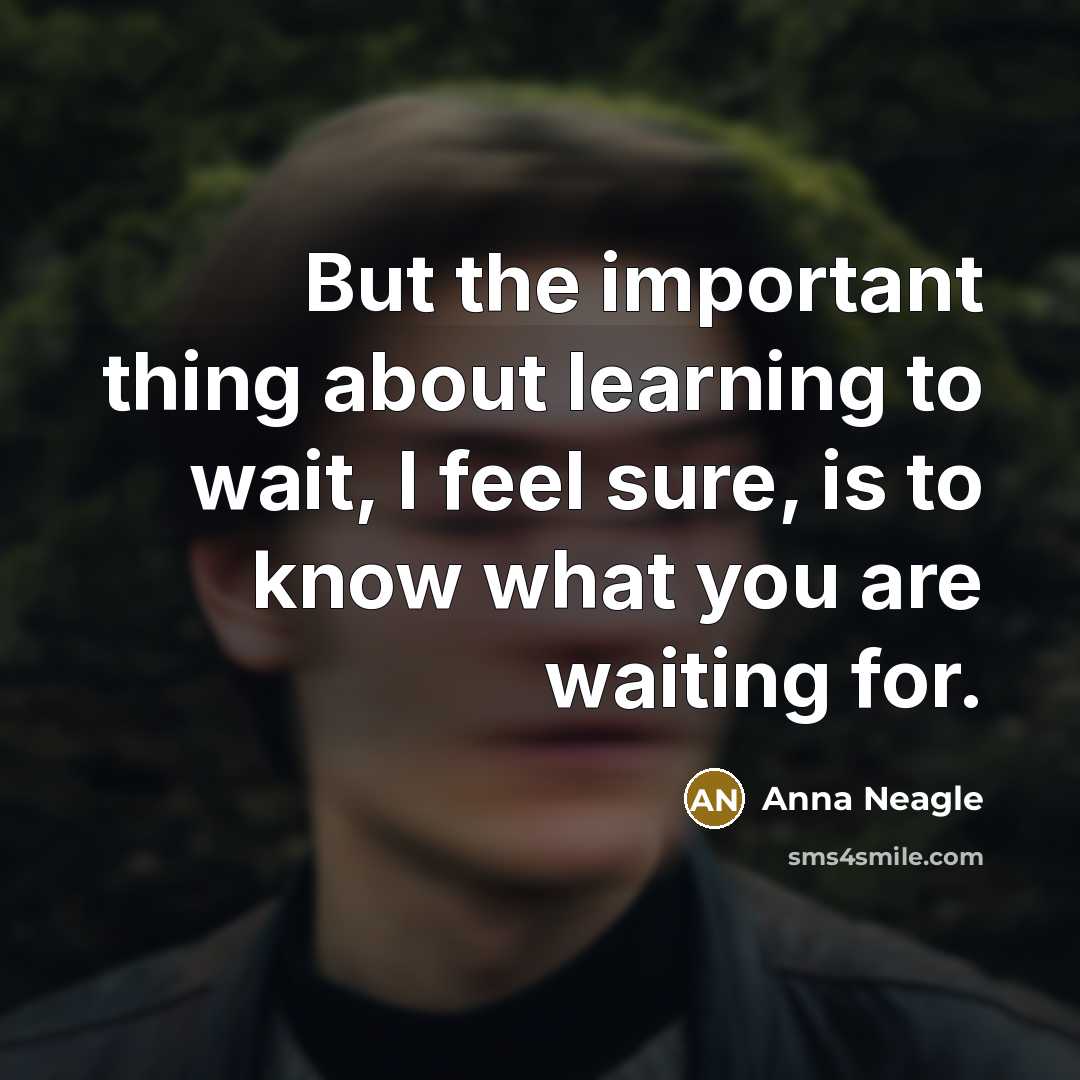 “But the important thing about learning to wait, I feel…” quote by Anna Neagle