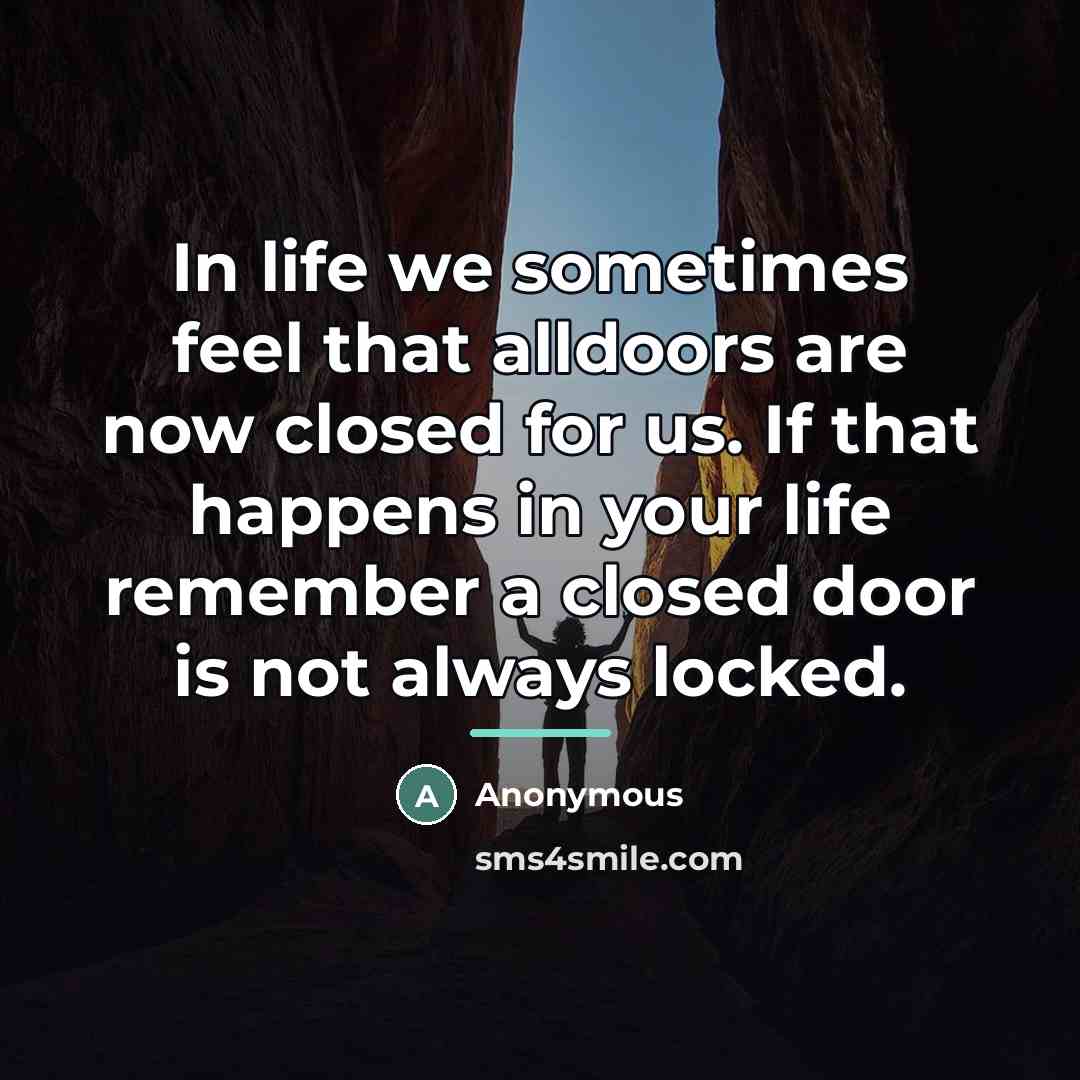 “In life we sometimes feel that alldoors are now closed…” quote by Anonymous