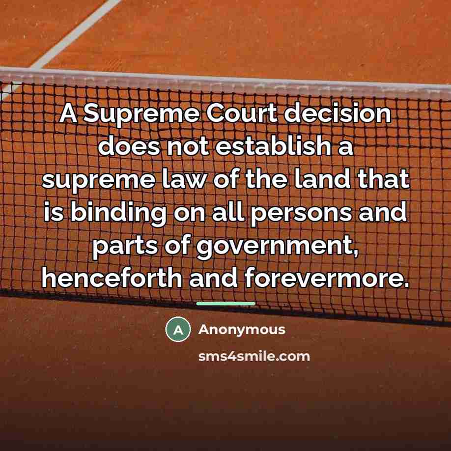 “A Supreme Court decision does not establish a supreme law…” quote by Anonymous