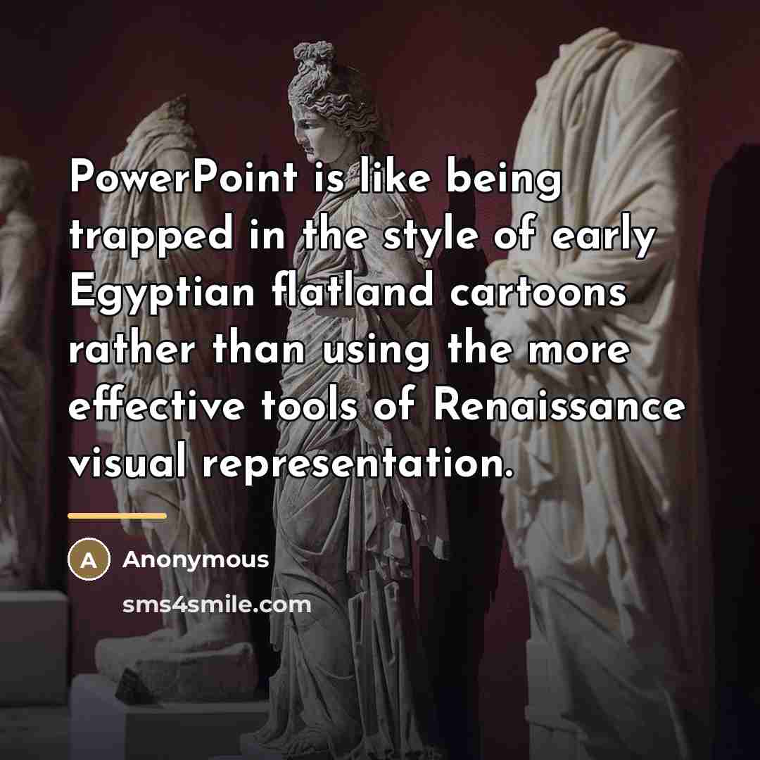 “PowerPoint is like being trapped in the style of early…” quote by Anonymous