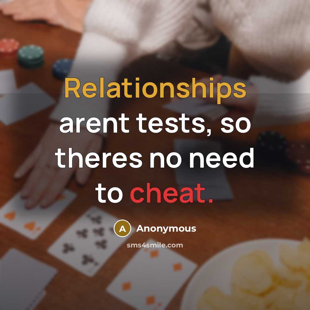 “Relationships arent tests, so theres no need to cheat.” quote by Anonymous