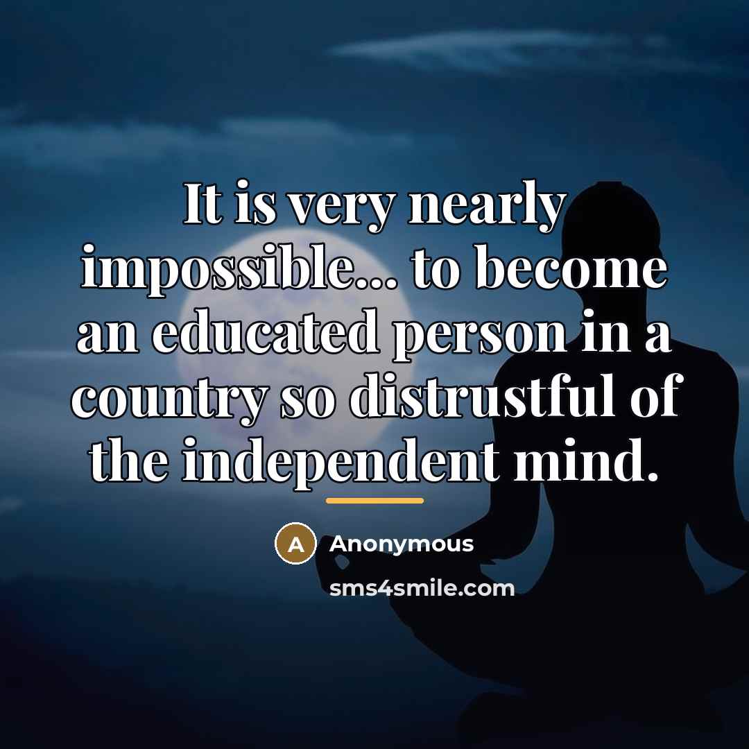 “It is very nearly impossible... to become an educated person…” quote by Anonymous