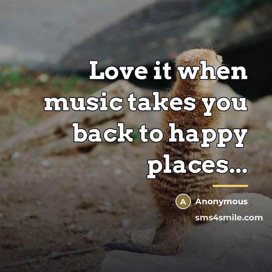“Love it when music takes you back to happy places...…” quote by Anonymous