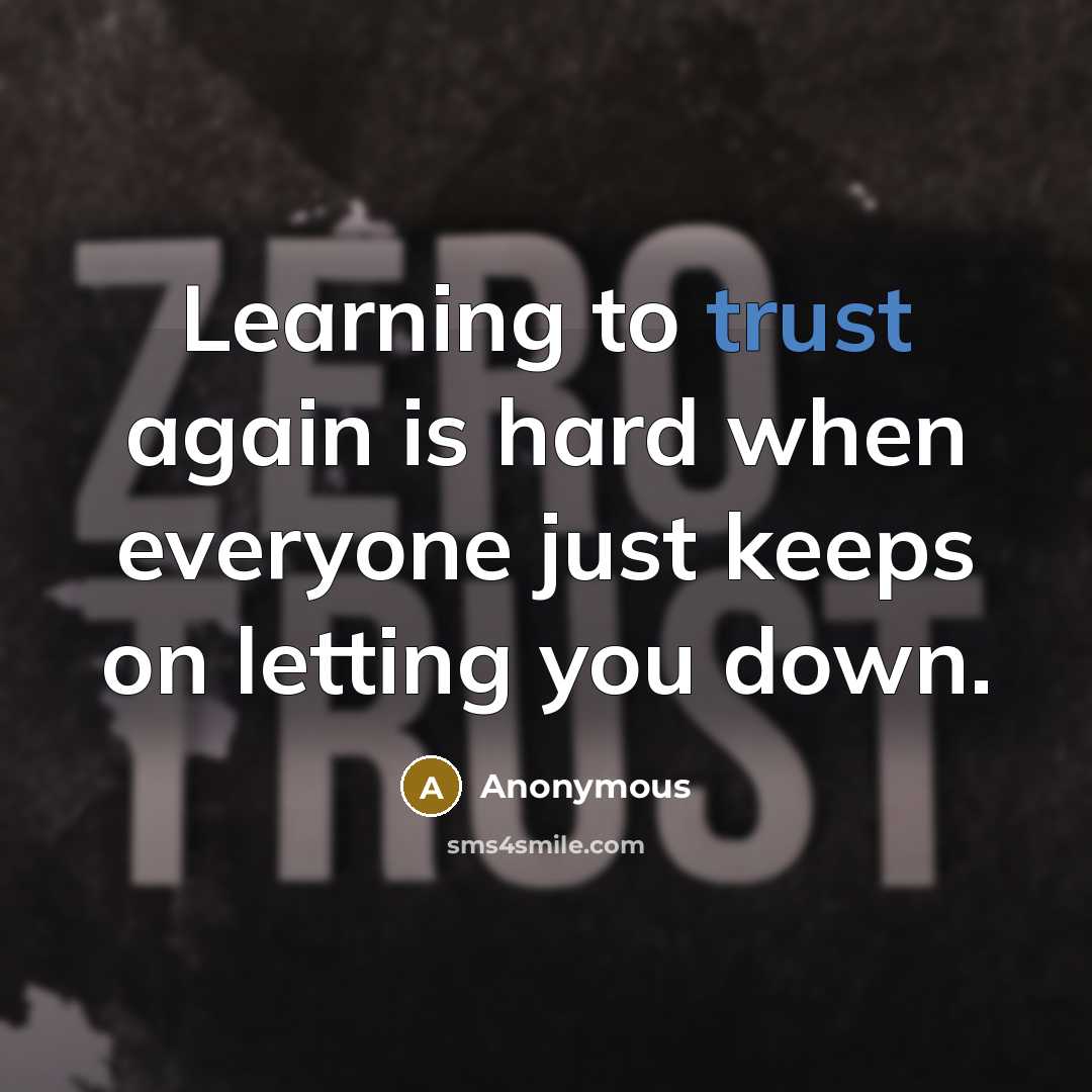 “Learning to trust again is hard when everyone just keeps on letting you down.” quote by Anonymous