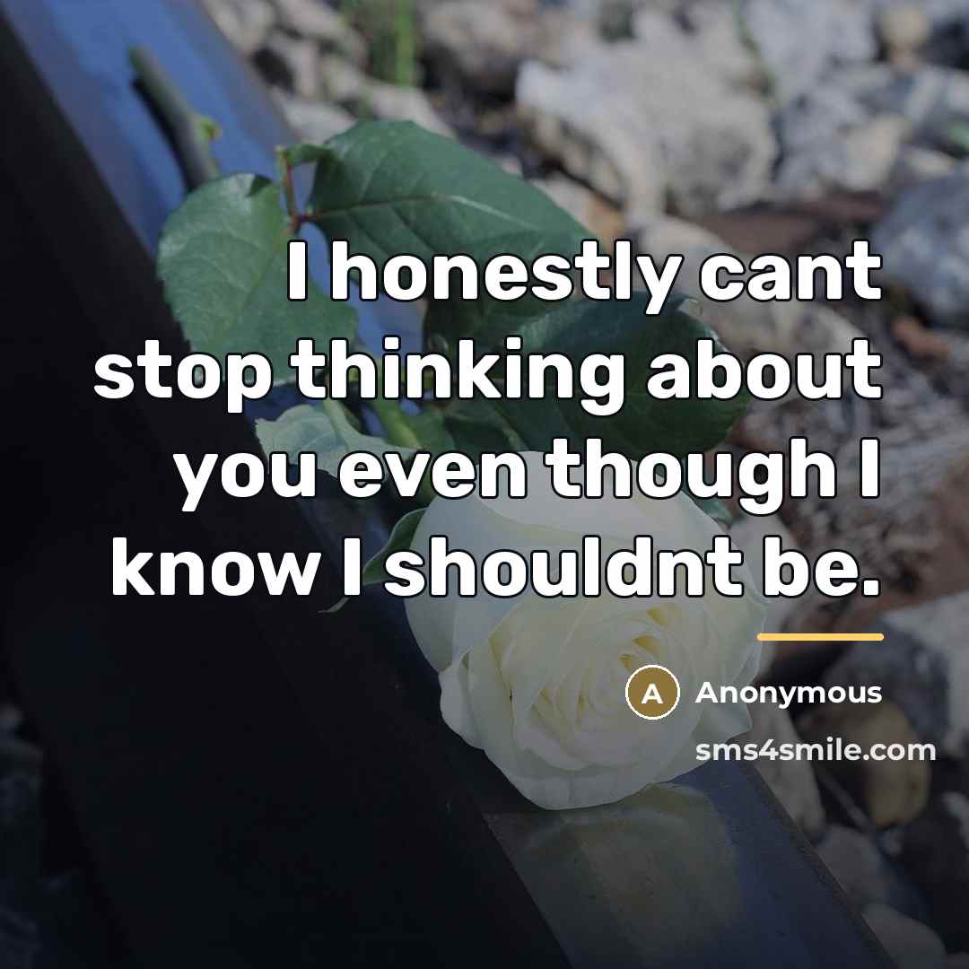 “I honestly cant stop thinking about you even though I…” quote by Anonymous
