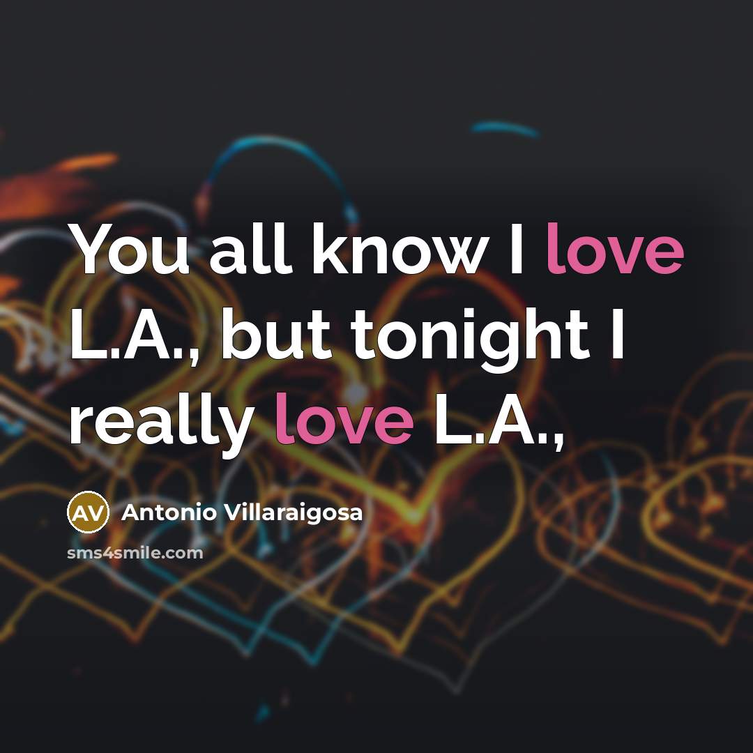 “You all know I love L.A., but tonight I really…” quote by Antonio Villaraigosa