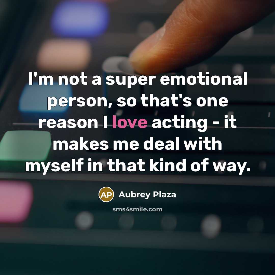 “I'm not a super emotional person, so that's one reason…” quote by Aubrey Plaza