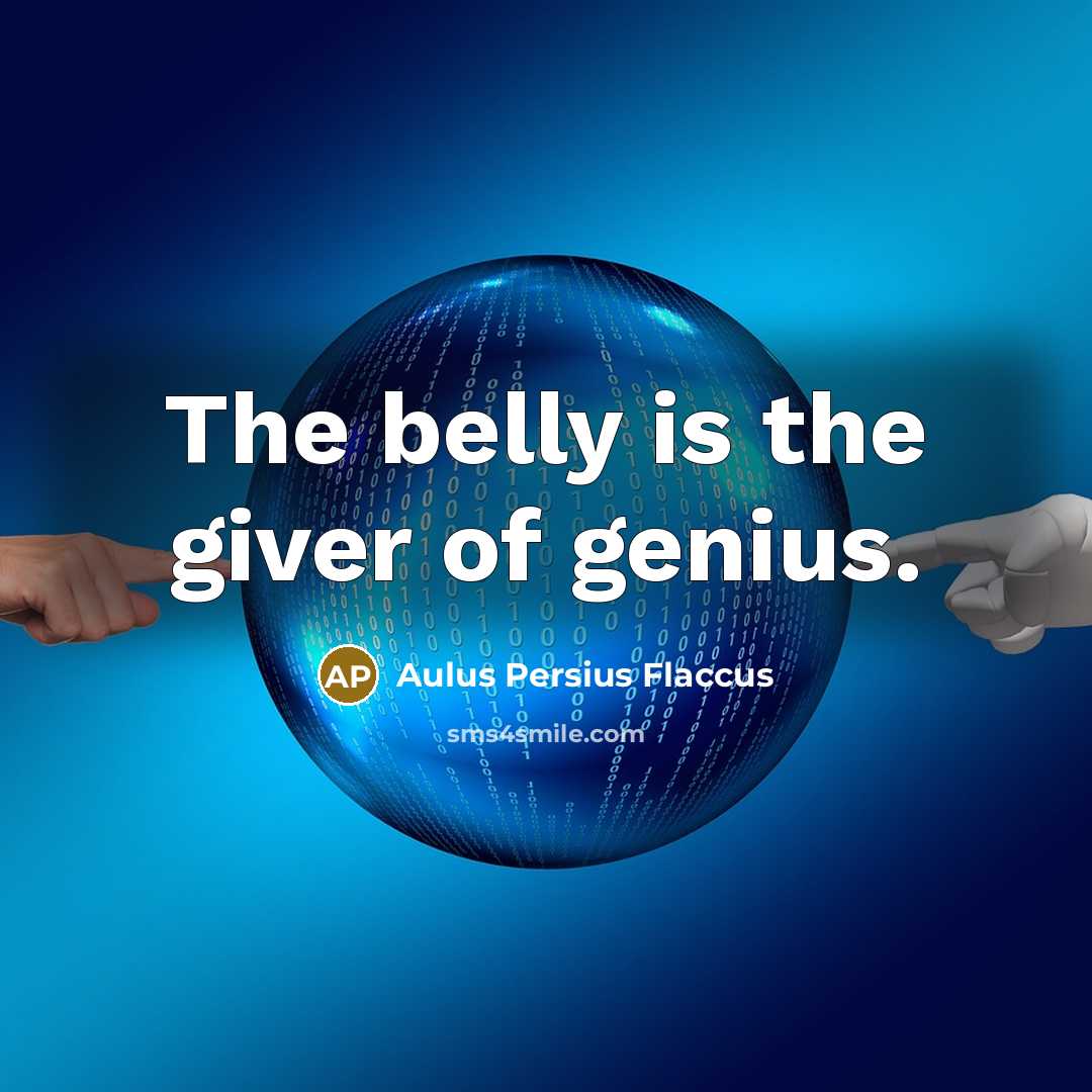 “The belly is the giver of genius.…” quote by Aulus Persius Flaccus