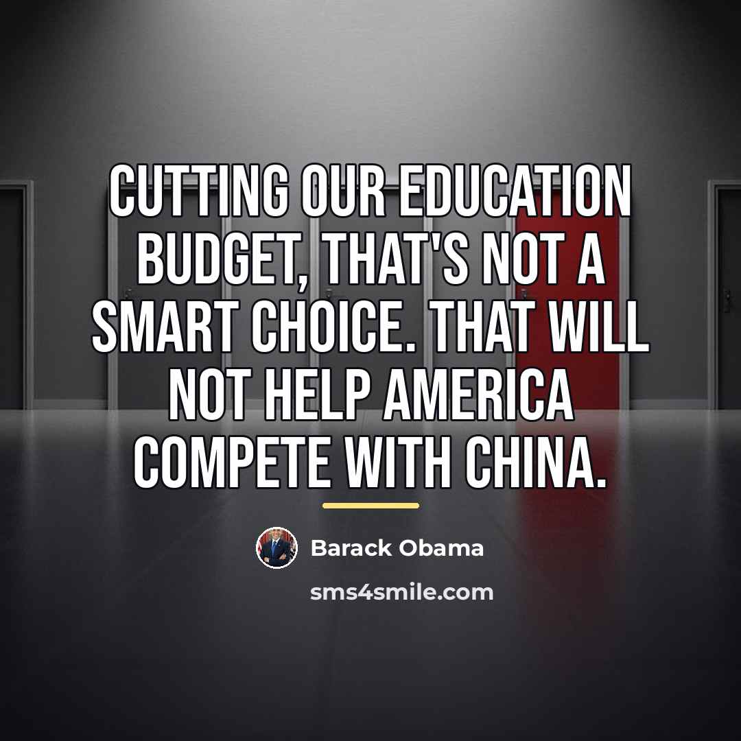 “Cutting our education budget, that's not a smart choice. That…” quote by Barack Obama
