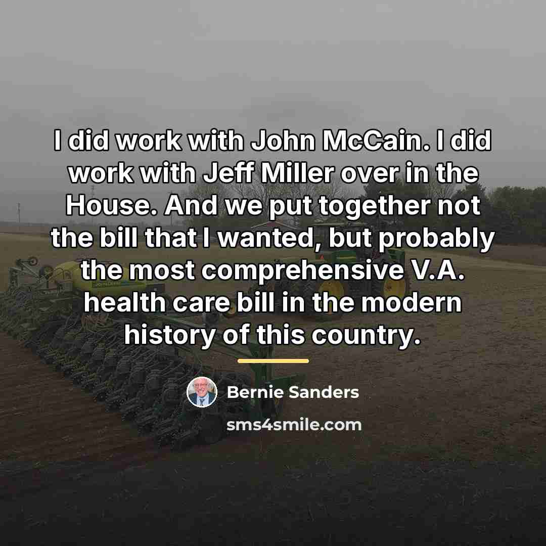 “I did work with John McCain. I did work with…” quote by Bernie Sanders