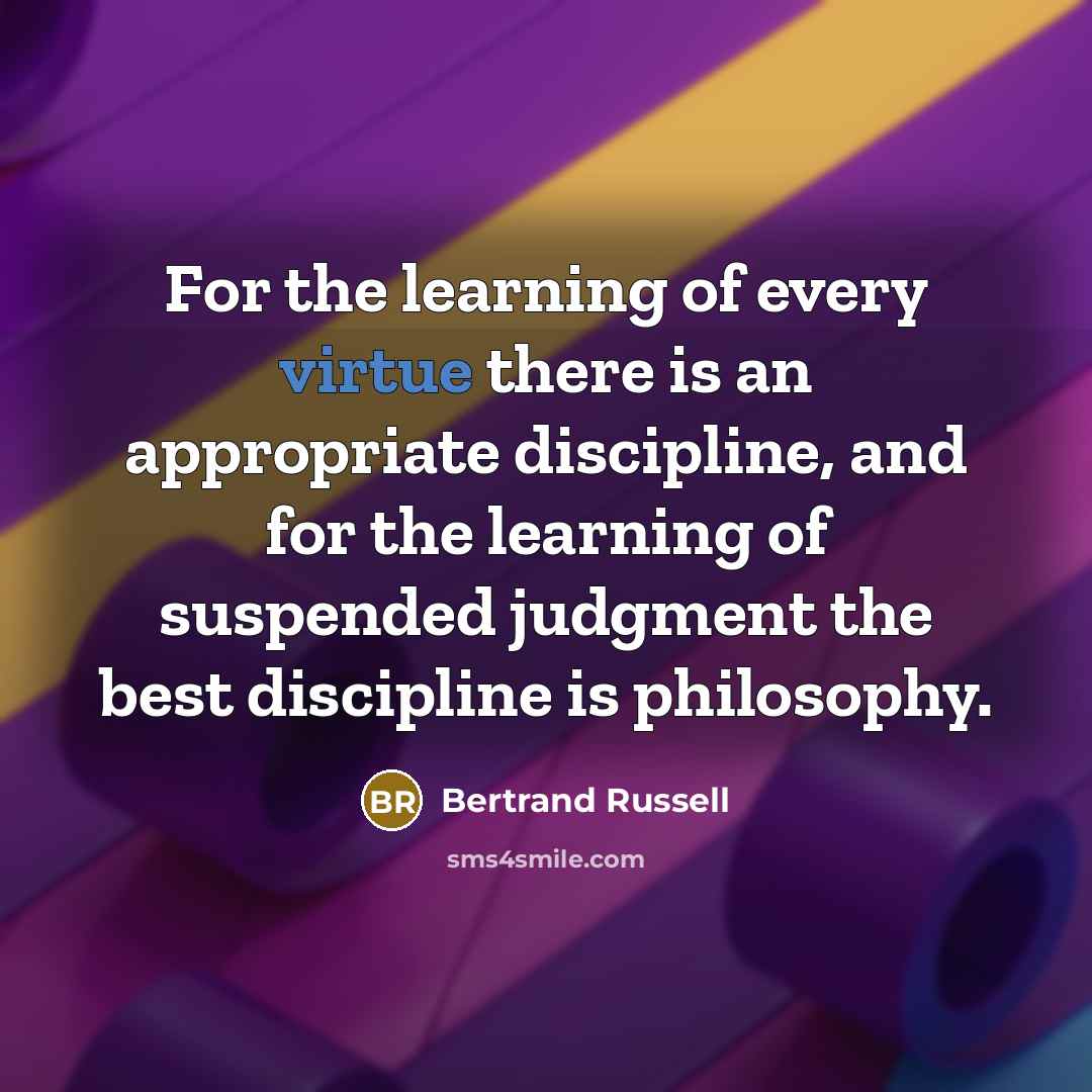 “For the learning of every virtue there is an appropriate…” quote by Bertrand Russell